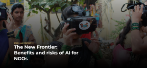 The New Frontier: Benefits and risks of AI for NGOs
