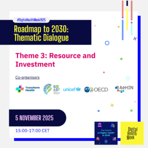 Digital Health Week 2025: Roadmap to 2030 Dialogue 3 – Resourcing and Investment